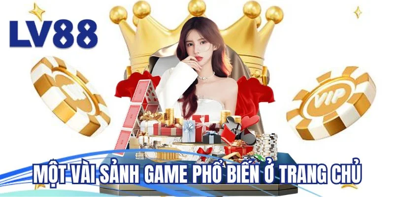 Một vài sảnh game phổ biến ở trang chủ