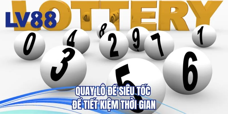 Quay lô đề siêu tốc để tiết kiệm thời gian 