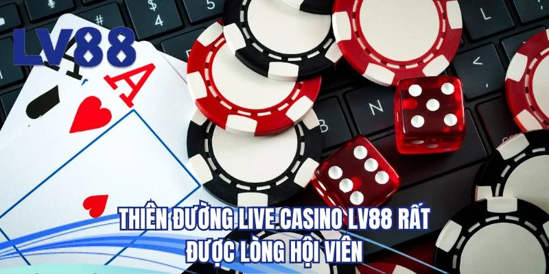 Thiên đường live casino LV88 rất được lòng hội viên 