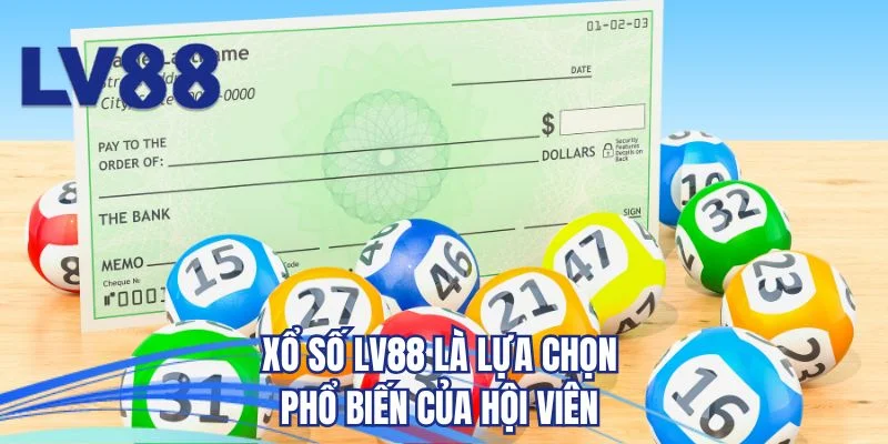 Xổ số LV88 là lựa chọn phổ biến của hội viên 
